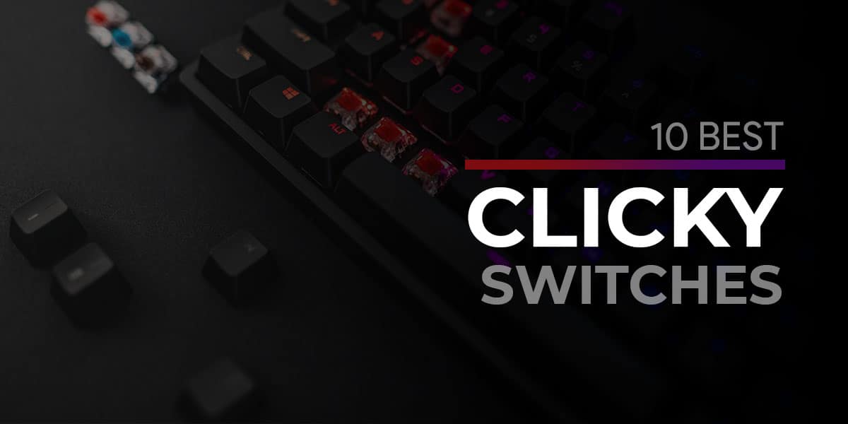 Top 10 Best Clicky Switches for your Keyboard